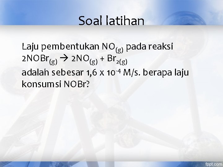 Soal latihan Laju pembentukan NO(g) pada reaksi 2 NOBr(g) 2 NO(g) + Br 2(g)