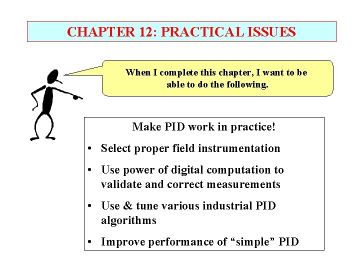 CHAPTER 12: PRACTICAL ISSUES When I complete this chapter, I want to be able