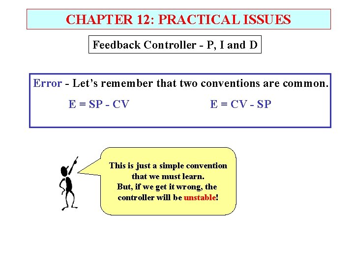 CHAPTER 12: PRACTICAL ISSUES Feedback Controller - P, I and D Error - Let’s
