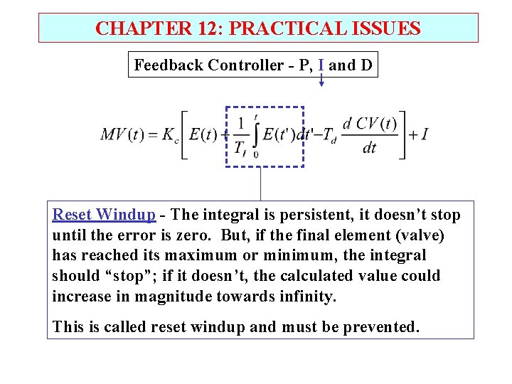 CHAPTER 12: PRACTICAL ISSUES Feedback Controller - P, I and D Reset Windup -