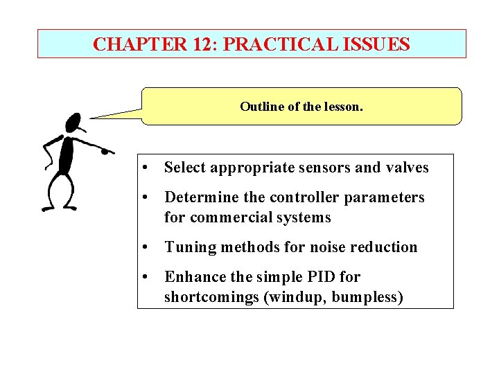 CHAPTER 12: PRACTICAL ISSUES Outline of the lesson. • Select appropriate sensors and valves