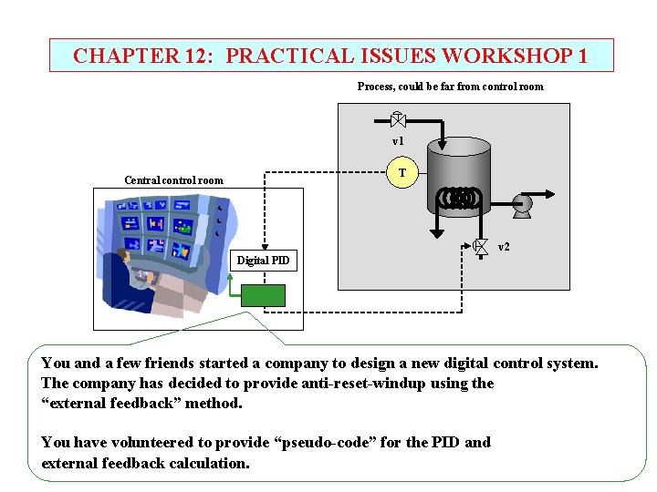 CHAPTER 12: PRACTICAL ISSUES WORKSHOP 1 Process, could be far from control room v