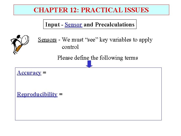 CHAPTER 12: PRACTICAL ISSUES Input - Sensor and Precalculations Sensors - We must “see”