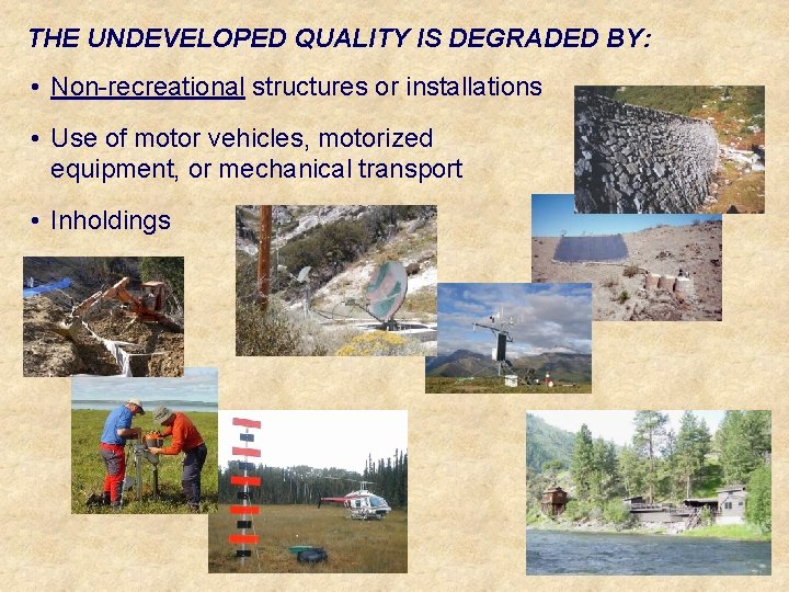 THE UNDEVELOPED QUALITY IS DEGRADED BY: • Non-recreational structures or installations • Use of