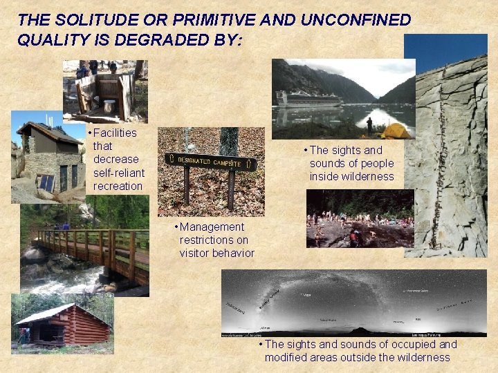 THE SOLITUDE OR PRIMITIVE AND UNCONFINED QUALITY IS DEGRADED BY: • Facilities that decrease