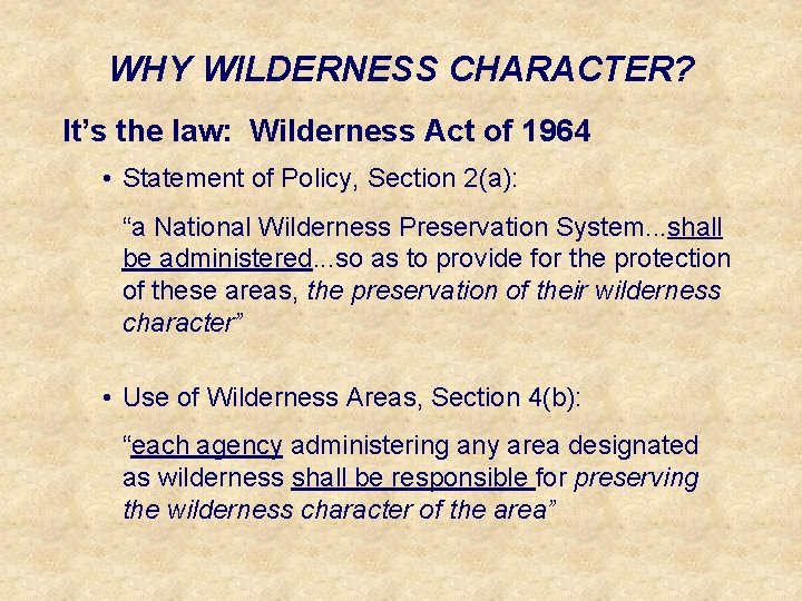 WHY WILDERNESS CHARACTER? It’s the law: Wilderness Act of 1964 • Statement of Policy,