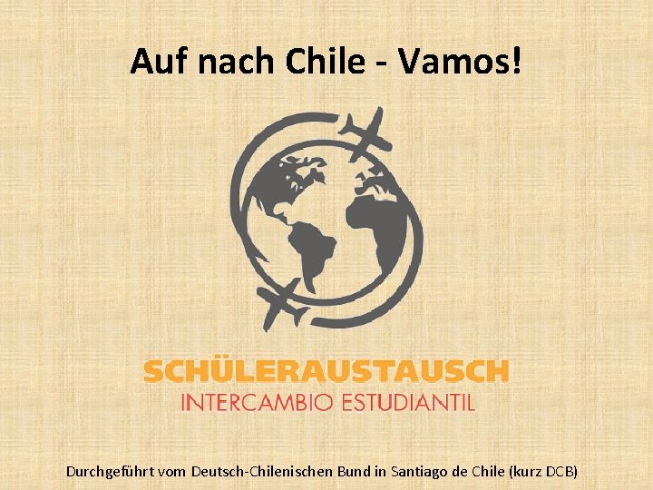 Auf nach Chile - Vamos! Durchgeführt vom Deutsch-Chilenischen Bund in Santiago de Chile (kurz