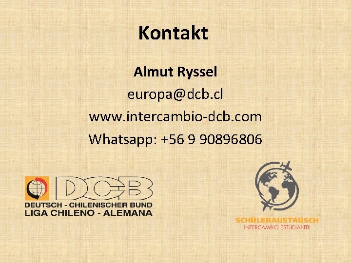 Kontakt Almut Ryssel europa@dcb. cl www. intercambio-dcb. com Whatsapp: +56 9 90896806 