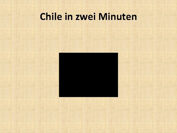 Chile in zwei Minuten 