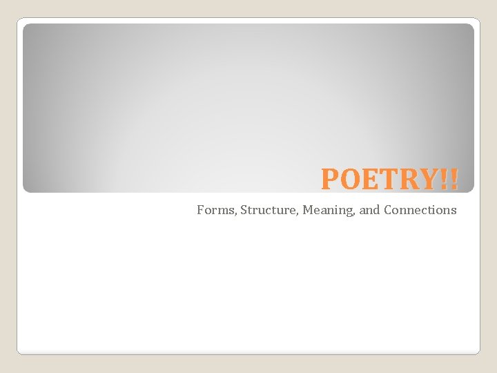 POETRY!! Forms, Structure, Meaning, and Connections 