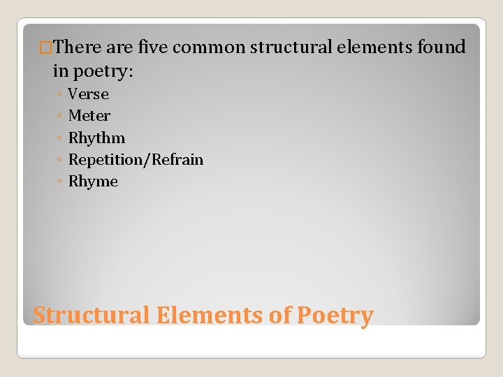 �There are five common structural elements found in poetry: ◦ Verse ◦ Meter ◦