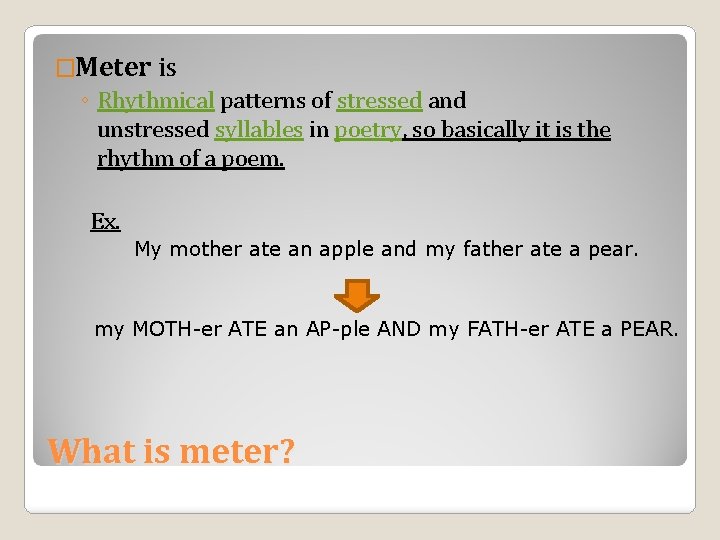 �Meter is ◦ Rhythmical patterns of stressed and unstressed syllables in poetry, so basically