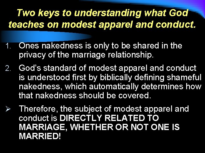 Two keys to understanding what God teaches on modest apparel and conduct. 1. Ones