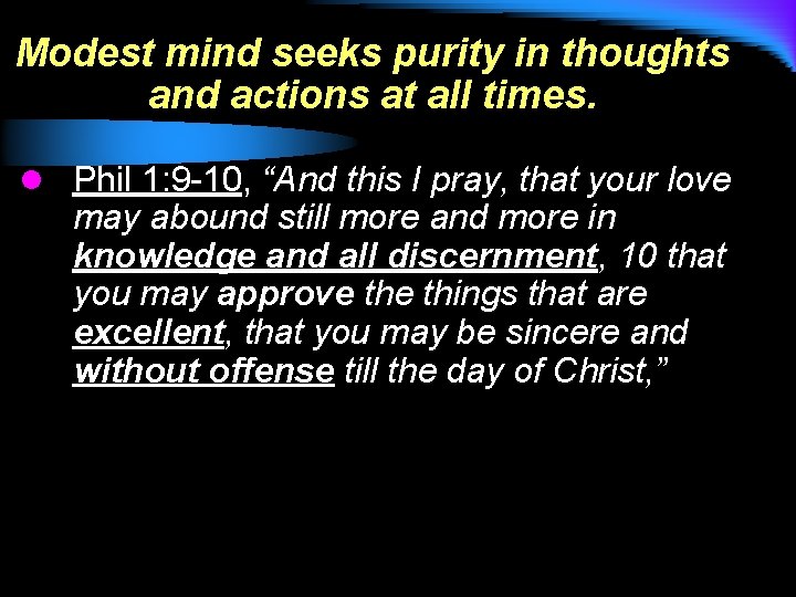 Modest mind seeks purity in thoughts and actions at all times. l Phil 1: