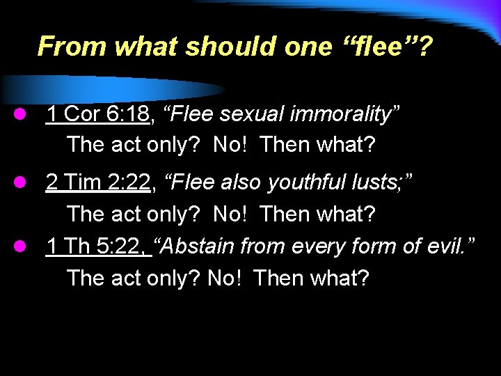 From what should one “flee”? l 1 Cor 6: 18, “Flee sexual immorality” The