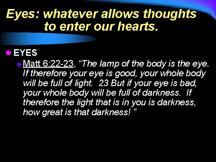 Eyes: whatever allows thoughts to enter our hearts. l EYES u Matt 6: 22