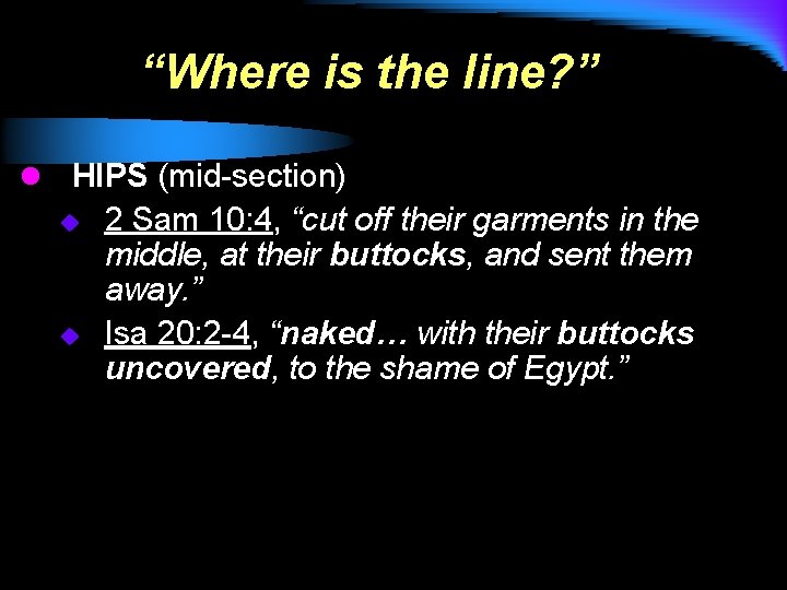 “Where is the line? ” l HIPS (mid-section) u u 2 Sam 10: 4,