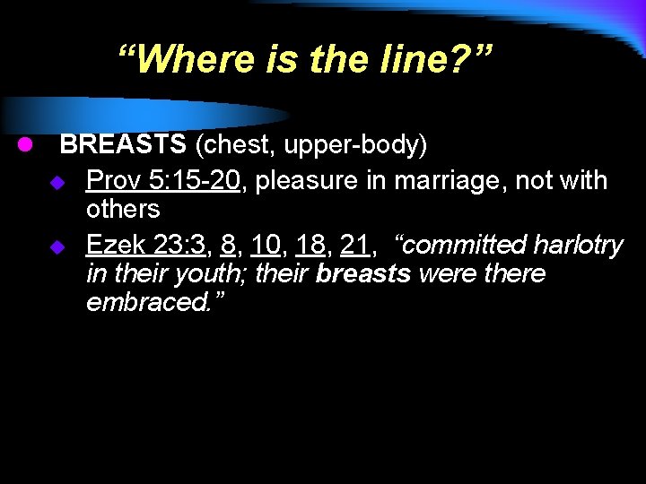 “Where is the line? ” l BREASTS (chest, upper-body) u u Prov 5: 15