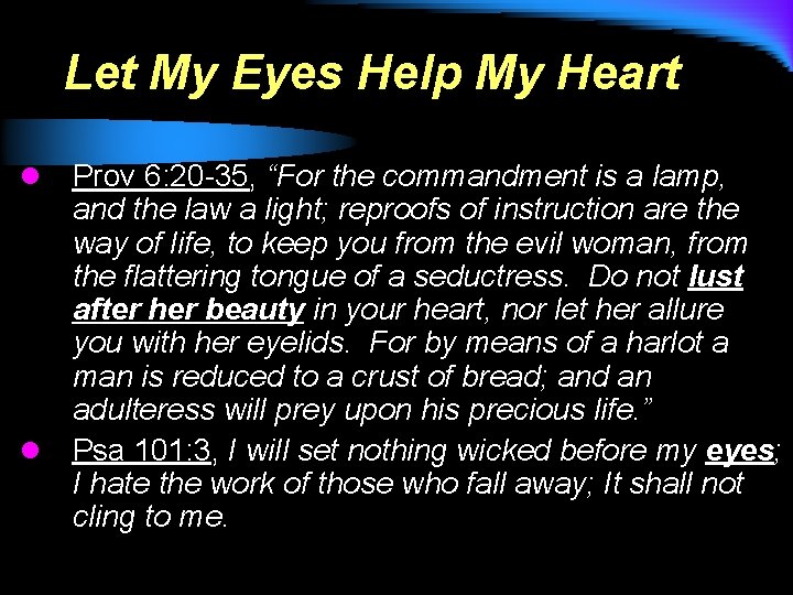 Let My Eyes Help My Heart l l Prov 6: 20 -35, “For the