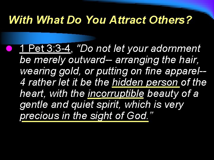 With What Do You Attract Others? l 1 Pet 3: 3 -4, "Do not