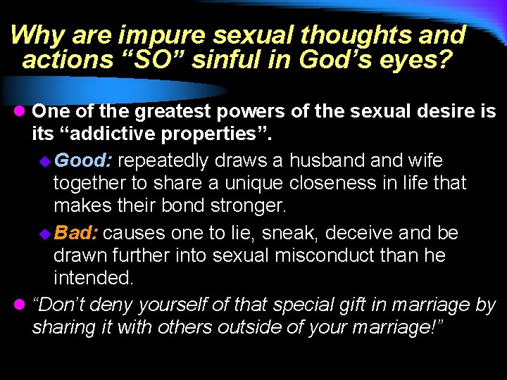 Why are impure sexual thoughts and actions “SO” sinful in God’s eyes? l One