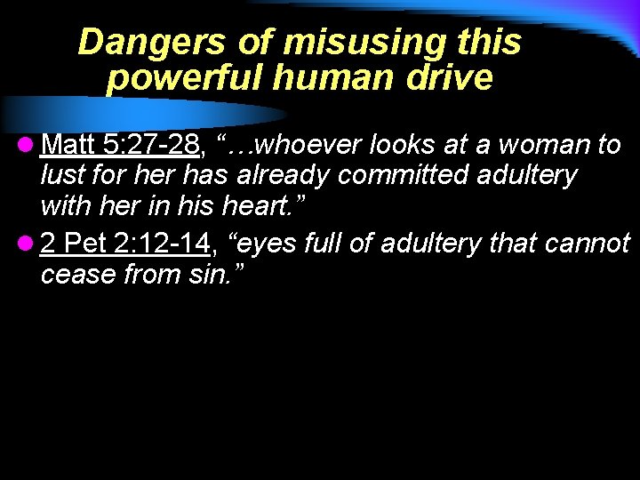 Dangers of misusing this powerful human drive l Matt 5: 27 -28, “…whoever looks