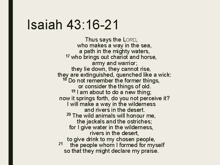 Isaiah 43: 16 -21 Thus says the LORD, who makes a way in the