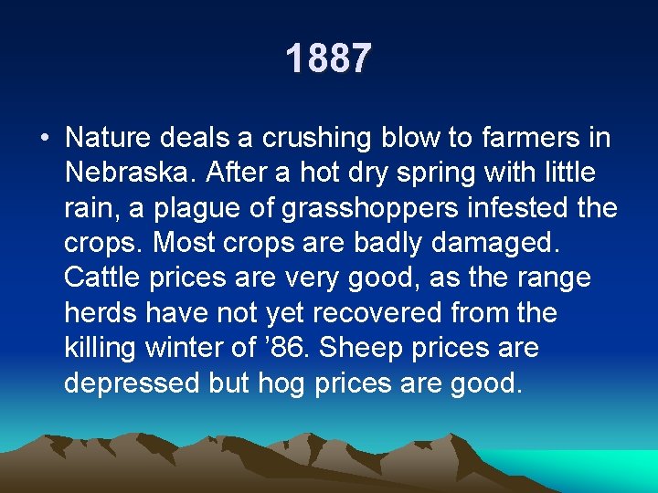 1887 • Nature deals a crushing blow to farmers in Nebraska. After a hot