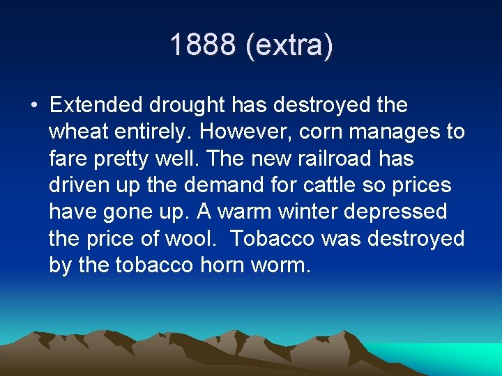 1888 (extra) • Extended drought has destroyed the wheat entirely. However, corn manages to
