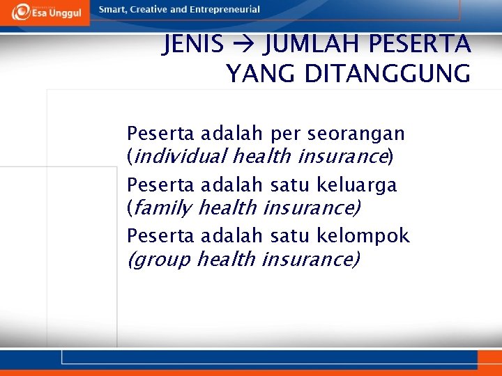 JENIS JUMLAH PESERTA YANG DITANGGUNG 1. Peserta adalah per seorangan (individual health insurance) 2.