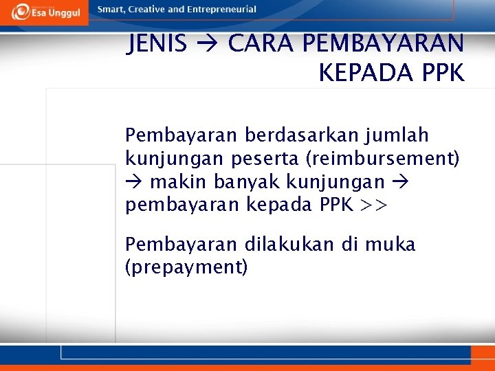 JENIS CARA PEMBAYARAN KEPADA PPK 1. Pembayaran berdasarkan jumlah kunjungan peserta (reimbursement) makin banyak