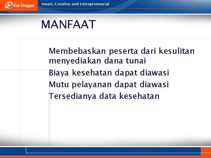 MANFAAT • Membebaskan peserta dari kesulitan menyediakan dana tunai • Biaya kesehatan dapat diawasi