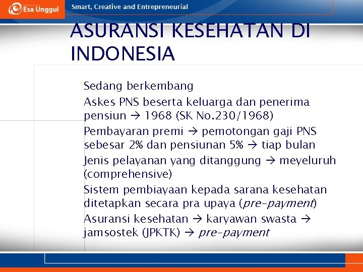 ASURANSI KESEHATAN DI INDONESIA Ø Sedang berkembang Ø Askes PNS beserta keluarga dan penerima