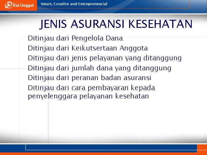 JENIS ASURANSI KESEHATAN 1. 2. 3. 4. 5. 6. Ditinjau dari Pengelola Dana Ditinjau