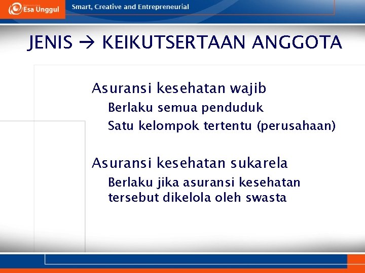 JENIS KEIKUTSERTAAN ANGGOTA 1. Asuransi kesehatan wajib Ø Ø Berlaku semua penduduk Satu kelompok