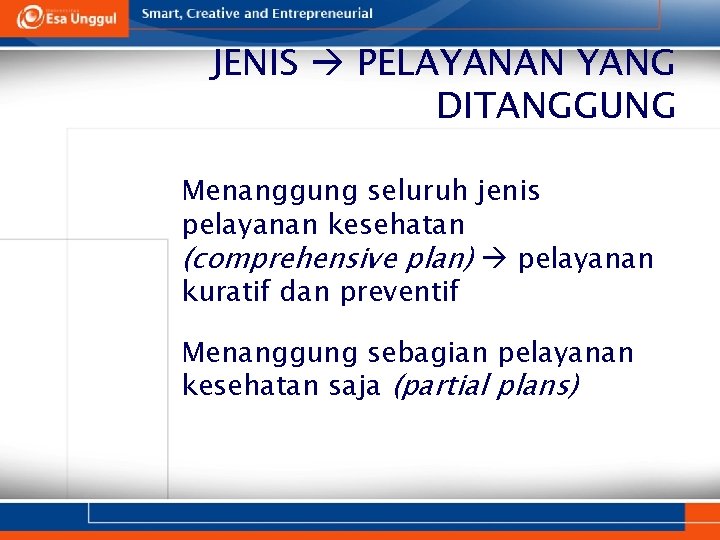 JENIS PELAYANAN YANG DITANGGUNG 1. Menanggung seluruh jenis pelayanan kesehatan (comprehensive plan) pelayanan kuratif