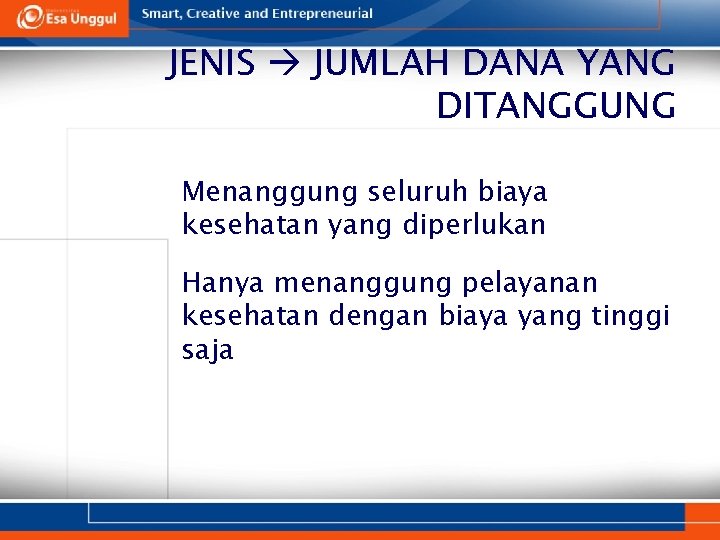 JENIS JUMLAH DANA YANG DITANGGUNG 1. Menanggung seluruh biaya kesehatan yang diperlukan 2. Hanya