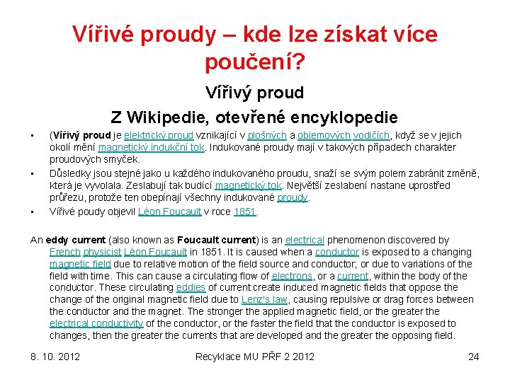 Vířivé proudy – kde lze získat více poučení? Vířivý proud Z Wikipedie, otevřené encyklopedie