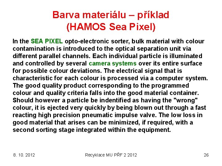 Barva materiálu – příklad (HAMOS Sea Pixel) In the SEA PIXEL opto-electronic sorter, bulk