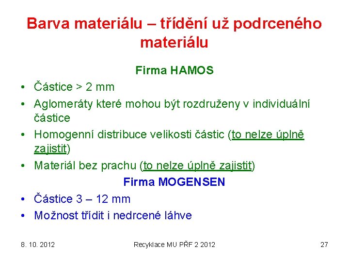 Barva materiálu – třídění už podrceného materiálu Firma HAMOS • Částice > 2 mm