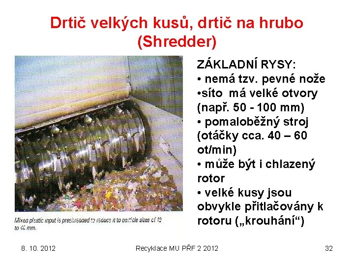 Drtič velkých kusů, drtič na hrubo (Shredder) ZÁKLADNÍ RYSY: • nemá tzv. pevné nože