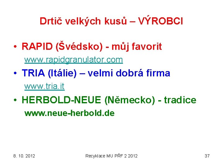Drtič velkých kusů – VÝROBCI • RAPID (Švédsko) - můj favorit www. rapidgranulator. com