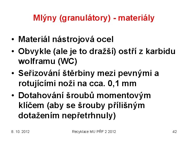 Mlýny (granulátory) - materiály • Materiál nástrojová ocel • Obvykle (ale je to dražší)