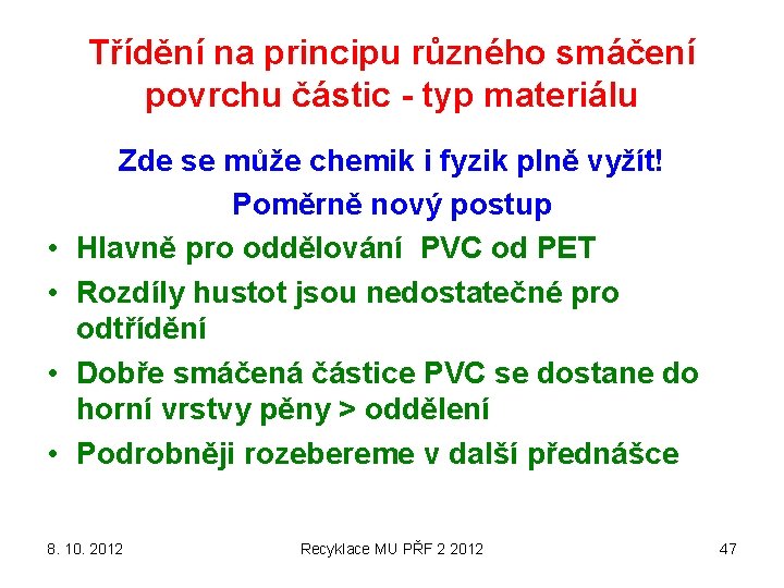 Třídění na principu různého smáčení povrchu částic - typ materiálu • • Zde se