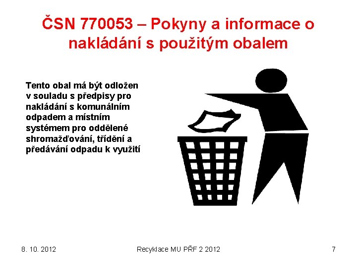 ČSN 770053 – Pokyny a informace o nakládání s použitým obalem Tento obal má