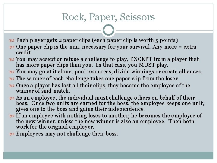 Rock, Paper, Scissors Each player gets 2 paper clips (each paper clip is worth