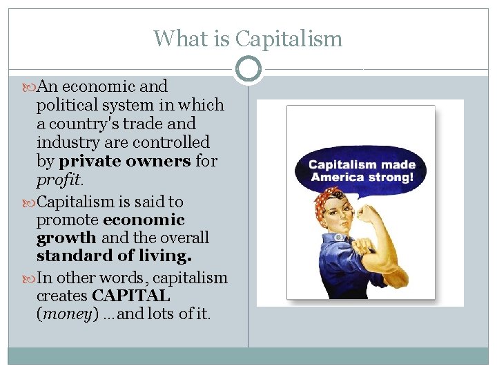 What is Capitalism An economic and political system in which a country's trade and