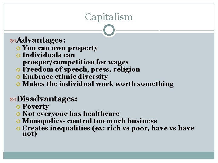 Capitalism Advantages: You can own property Individuals can prosper/competition for wages Freedom of speech,