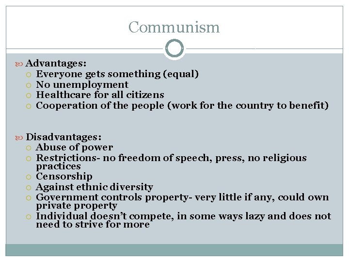 Communism Advantages: Everyone gets something (equal) No unemployment Healthcare for all citizens Cooperation of