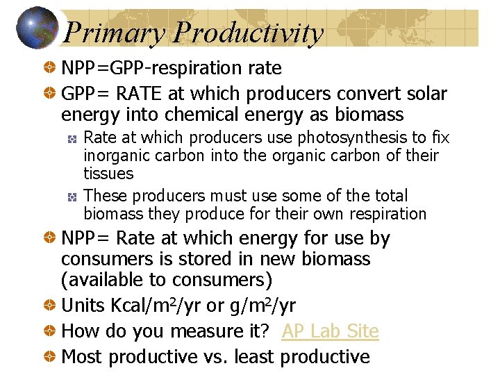 Primary Productivity NPP=GPP-respiration rate GPP= RATE at which producers convert solar energy into chemical